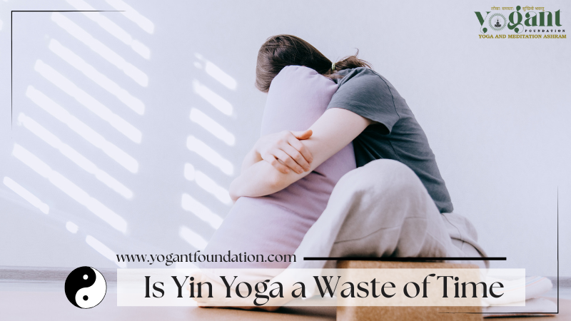 Is Yin Yoga a Waste of Time